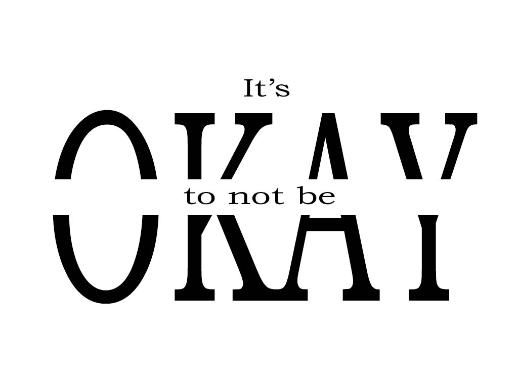 It’s Okay To Say You’re Not Okay